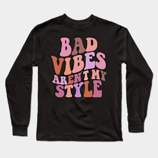 bad vibes aren't my style Long Sleeve T-Shirt